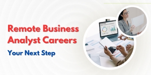 Remote Business Analyst Careers: Your Next Step