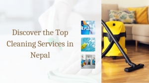 Discover the Top Cleaning Services in Nepal: A Comprehensive Guide