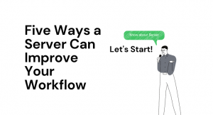 Five Ways a Server Can Improve Your Workflow