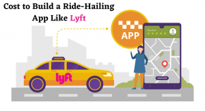 Cost to Build a Ride-Hailing App Like Lyft Clone