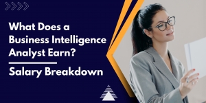 What Does a Business Intelligence Analyst Earn? Salary Breakdown