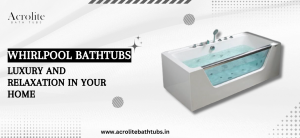 Whirlpool Bathtubs: Luxury and Relaxation in Your Home