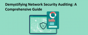 Demystifying Network Security Auditing: A Comprehensive Guide