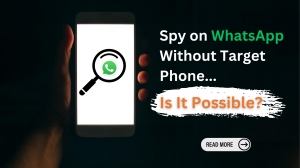 Spy on WhatsApp Without Target Phone: Is It Possible?