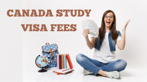 Understanding Canada Study Visa Fees: A Comprehensive Guide