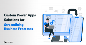 Custom Power Apps Solutions for Streamlining Business Processes 