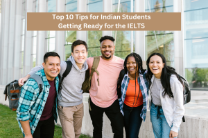 TOP 10 IELTS Preparation Tips for Indian Students