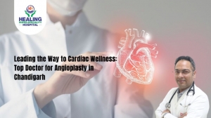 Leading the Way to Cardiac Wellness: Top Doctor for Angioplasty in Chandigarh