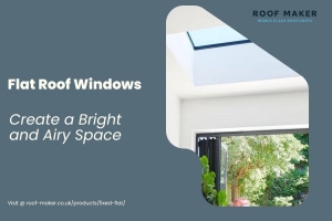 Create a Bright and Airy Space with Roof Maker's Flat Roof Windows