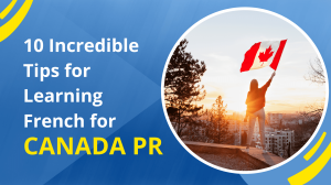 10 Incredible Tips for Learning French for Canada PR