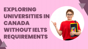 Exploring Universities in Canada Without IELTS Requirements