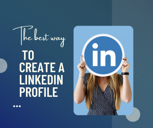 The best way to create a LinkedIn profile