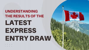 Understanding the Results of the Latest Express Entry Draw