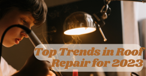 Shelter Solutions: Top Trends in Roof Repair for 2023