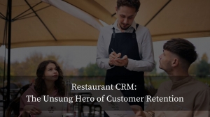 Restaurant CRM: The Unsung Hero of Customer Retention