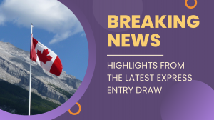 Breaking News: Highlights from the Latest Express Entry Draw
