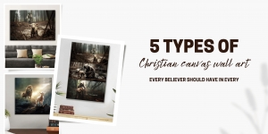 5 Types of Christian Canvas Wall Art Every Believer Should Have in Every Home