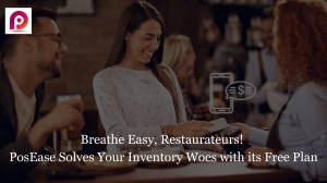 Breathe Easy, Restaurateurs!  PosEase Solves Your Inventory Woes with its Free Plan