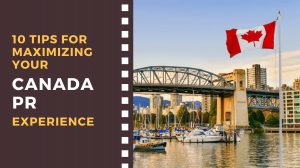 10 Tips for Maximizing Your Canada PR Experience