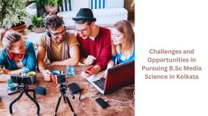 Challenges and Opportunities in Pursuing B.Sc Media Science in Kolkata