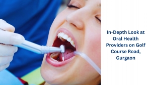 In-Depth Look at Oral Health Providers on Golf Course Road, Gurgaon