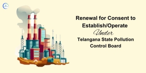 Renewal for Consent to Establish/Operate under Telangana State Pollution Control Board