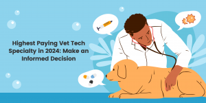 Highest Paying Vet Tech Specialty in 2024 Make an Informed Decision