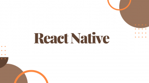Top 10 Benefits of Using React Native for Mobile Development