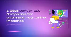 5 Best Denver SEO Companies for Optimizing Your Online Presence