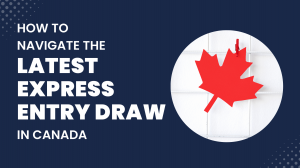 How to Navigate the Latest Express Entry Draw in Canada