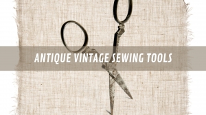 Crafting Timeless Elegance: Exploring Antique Vintage Sewing Tools And Kits