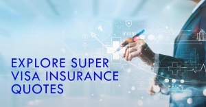 Secure Your Journey: Explore Super Visa Insurance Quotes for Peace of Mind