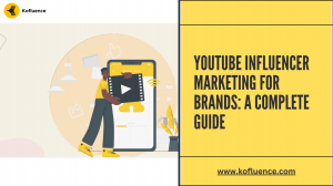 YouTube Influencer Marketing for Brands: A Complete Guide