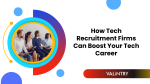 How Tech Recruitment Firms Can Boost Your Tech Career – VALiNTRY