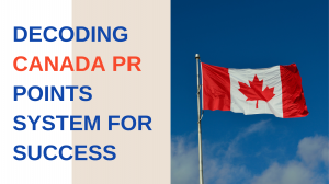 Decoding Canada PR Points System for Success