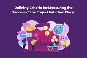 Defining Criteria for Measuring the Success of the Project Initiation Phase 