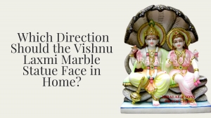 Which Direction Should the Vishnu Laxmi Marble Statue Face in Home?