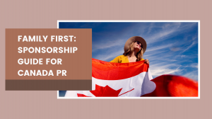 Family First: Sponsorship Guide for Canada PR