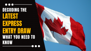 Decoding the Latest Express Entry Draw: What You Need to Know