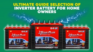 Ultimate Guide Selection of Inverter Battery For Homeowners