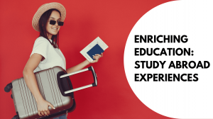 Enriching Education: Study Abroad Experiences