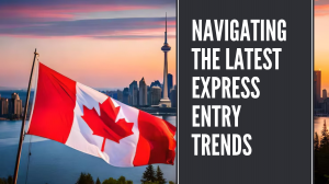 Navigating the Latest Express Entry Trends
