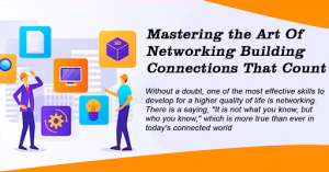 Mastering the Art of Networking: Building Connections That Count