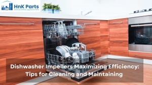 Dishwasher Impellers Maximizing Efficiency: Tips for Cleaning and Maintaining 