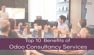 Top 10 Benefits of Odoo Consultancy Services