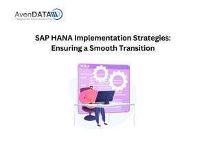 SAP HANA Implementation Strategies: Ensuring a Smooth Transition