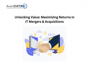 Unlocking Value: Maximizing Returns in IT Mergers & Acquisitions