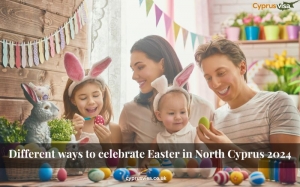 Different ways to celebrate Easter in North Cyprus 2024