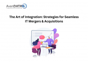 The Art of Integration: Strategies for Seamless IT Mergers & Acquisitions