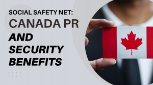 Canada PR and Security Benefits